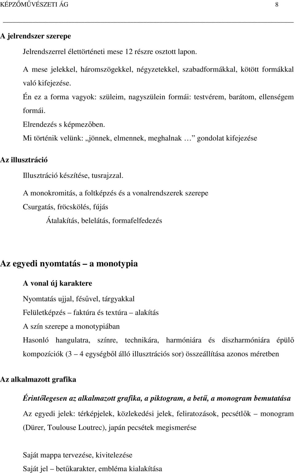 Mi történik velünk: jönnek, elmennek, meghalnak gondolat kifejezése Az illusztráció Illusztráció készítése, tusrajzzal.