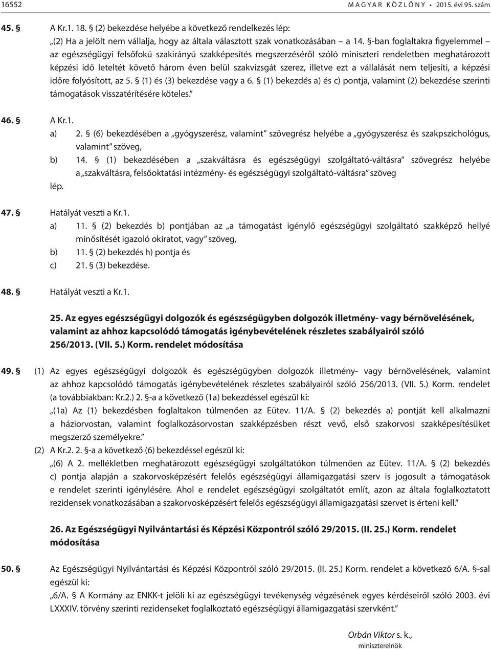 szerez, illetve ezt a vállalását nem teljesíti, a képzési időre folyósított, az 5. (1) és (3) bekezdése vagy a 6.