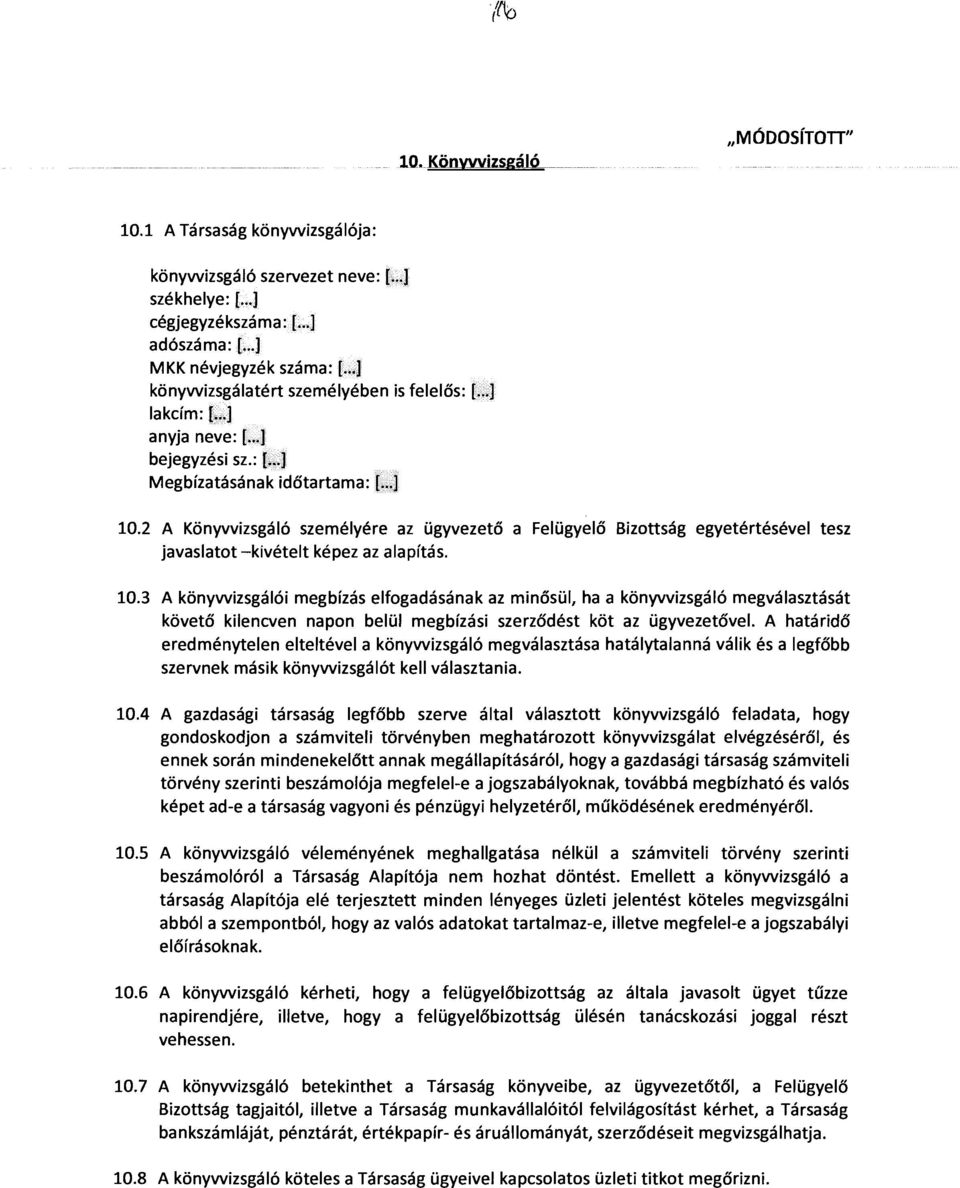 2 A Könyvvizsgáló személyére az ügyvezető a Felügyelő Bizottság egyetértésével tesz javaslatot -kivételt képez az alapítás. 10.