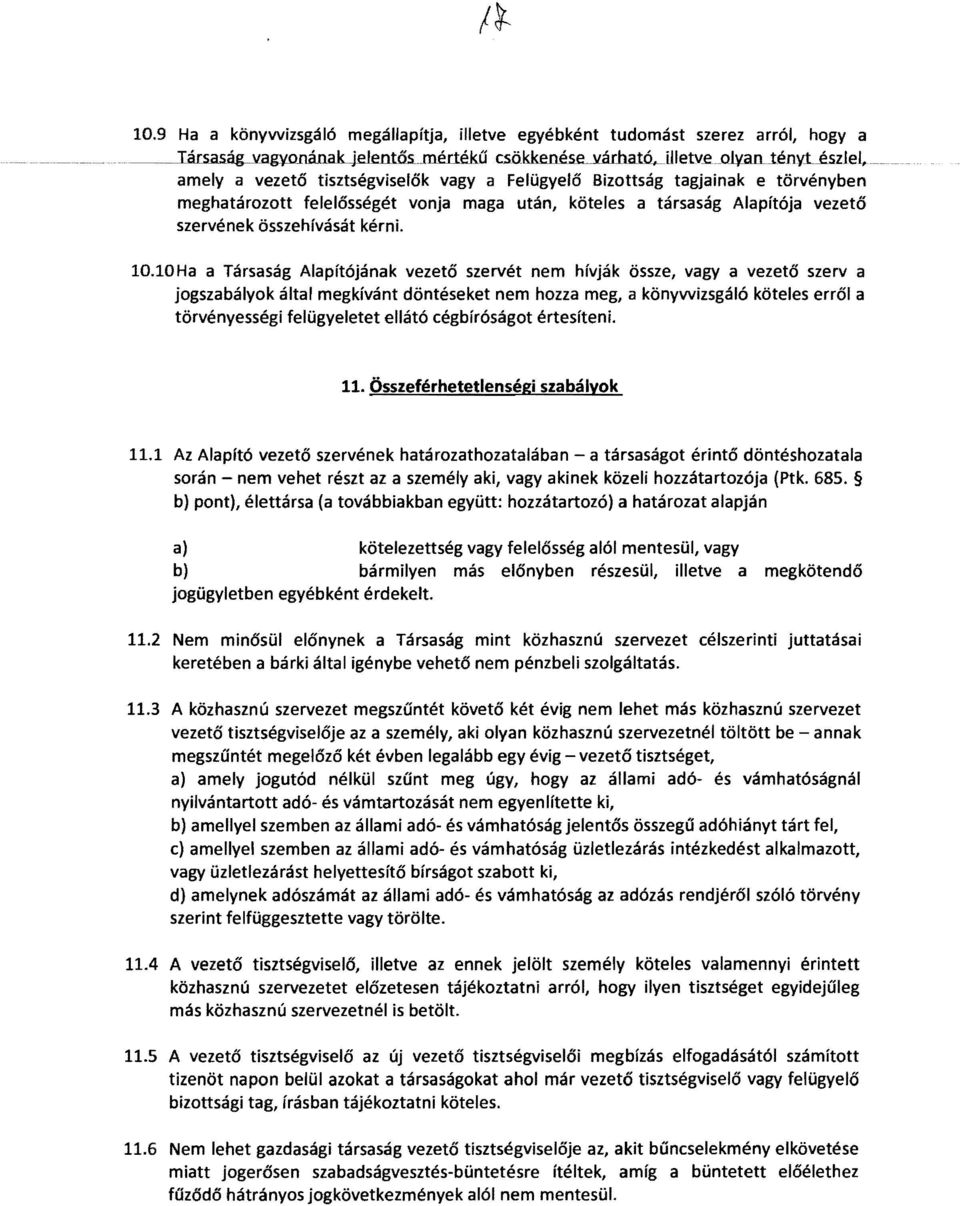 10Ha a Társaság Alapítójának vezető szervét nem hívják össze, vagy a vezető szerva jogszabályok által megkívánt döntéseket nem hozza meg, a könywizsgáló köteles erről a törvényességi felügyeletet