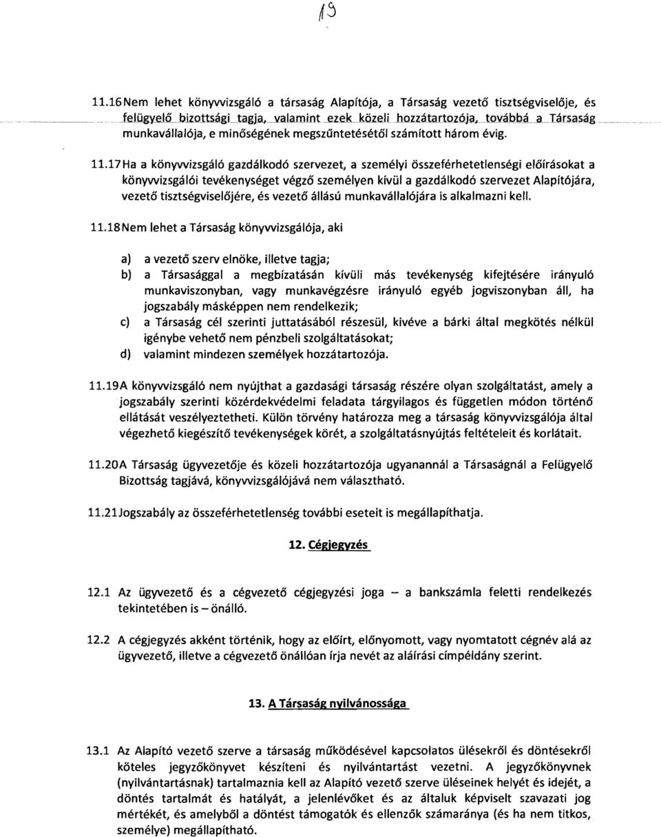 17Ha a könywizsgáló gazdálkodó szervezet, a személyi összeférhetetlenségi előírásokat a könywizsgálói tevékenységet végző személyen kívül a gazdálkodó szervezet Alapítójára, vezető