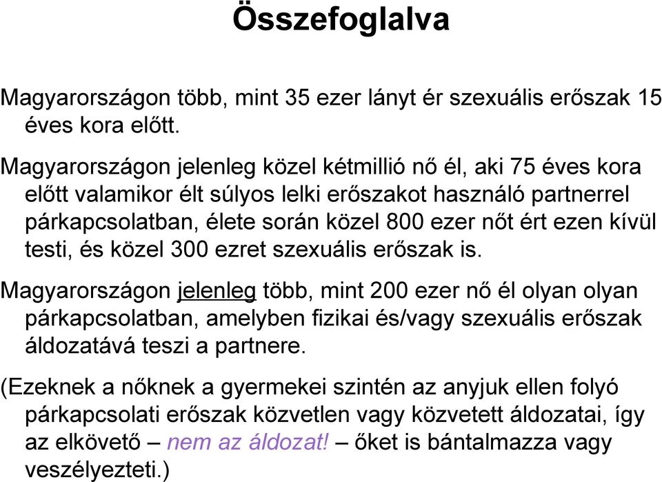 ezer nőt ért ezen kívül testi, és közel 300 ezret szexuális erőszak is.