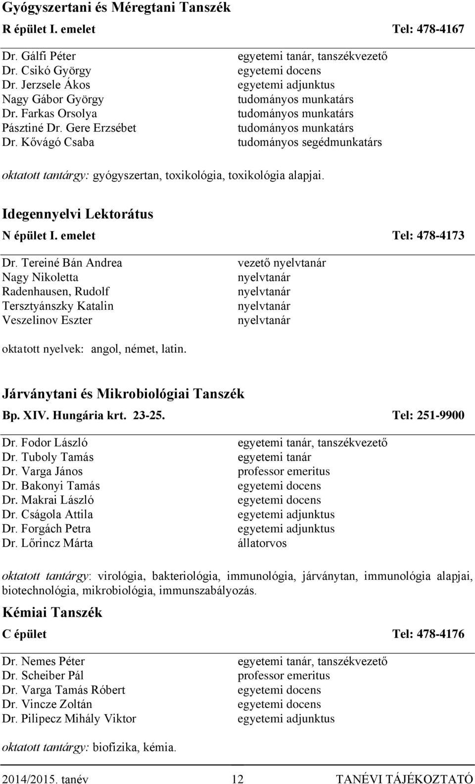 toxikológia, toxikológia alapjai. Idegennyelvi Lektorátus N épület I. emelet Tel: 478-4173 Dr.