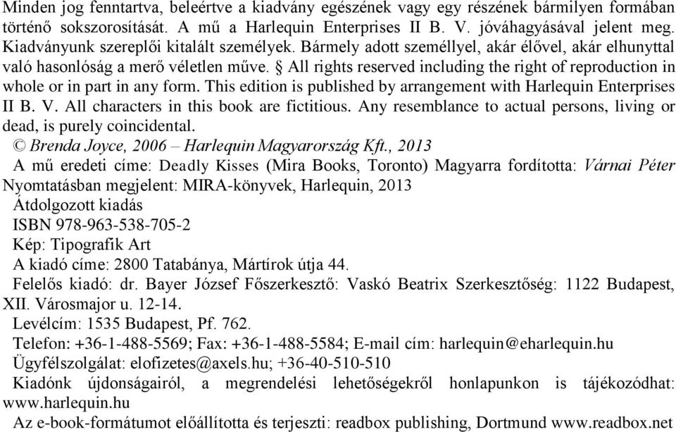 All rights reserved including the right of reproduction in whole or in part in any form. This edition is published by arrangement with Harlequin Enterprises II B. V.