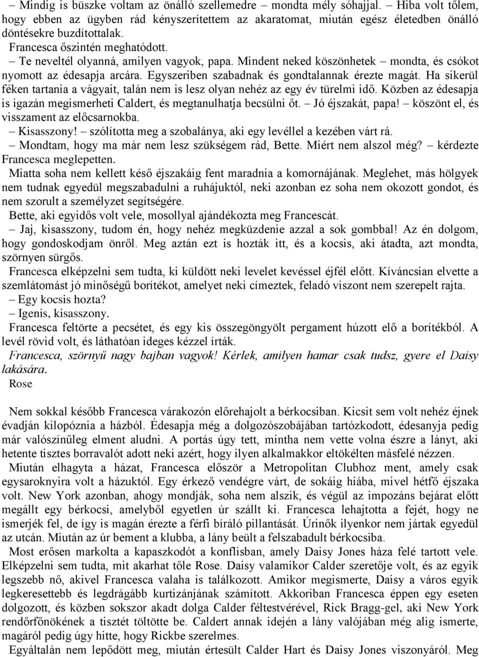 Ha sikerül féken tartania a vágyait, talán nem is lesz olyan nehéz az egy év türelmi idő. Közben az édesapja is igazán megismerheti Caldert, és megtanulhatja becsülni őt. Jó éjszakát, papa!