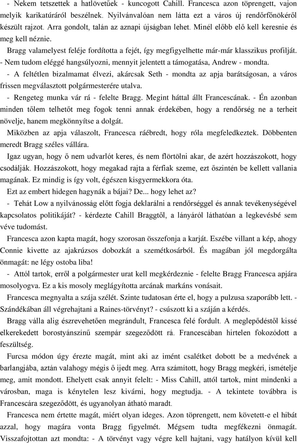 - Nem tudom eléggé hangsúlyozni, mennyit jelentett a támogatása, Andrew - mondta.