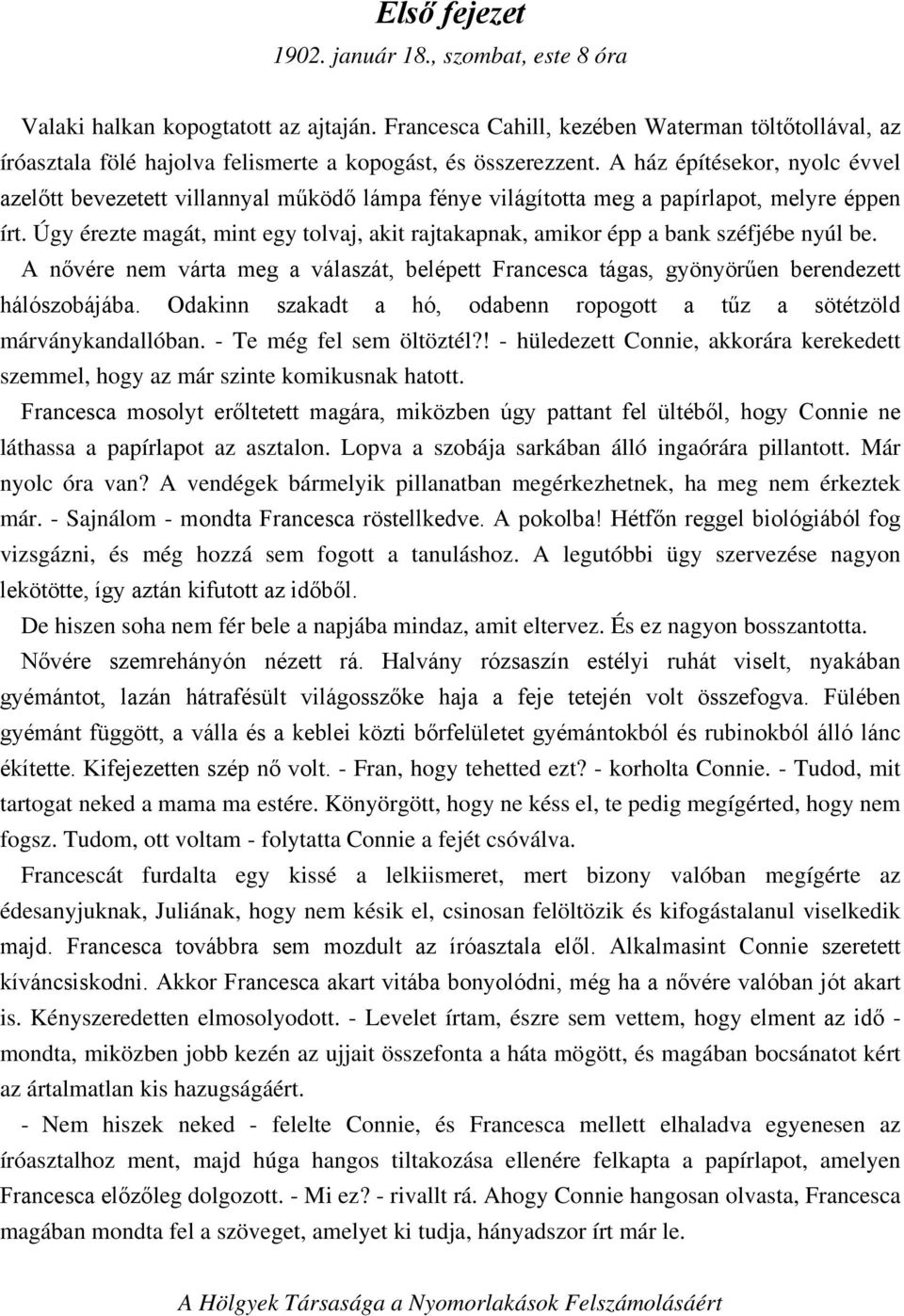 A ház építésekor, nyolc évvel azelőtt bevezetett villannyal működő lámpa fénye világította meg a papírlapot, melyre éppen írt.