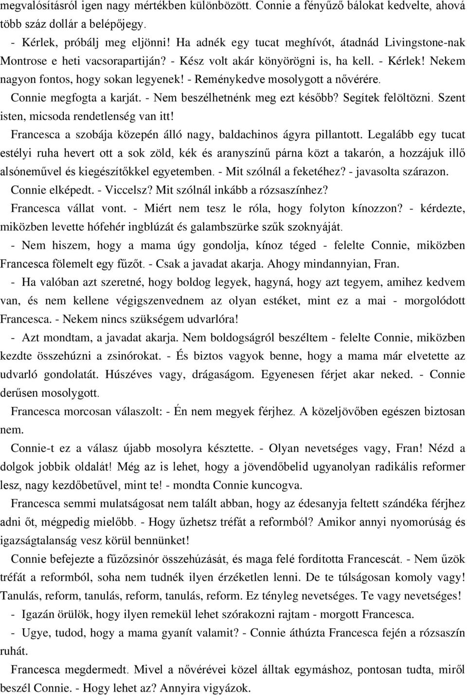 - Reménykedve mosolygott a nővérére. Connie megfogta a karját. - Nem beszélhetnénk meg ezt később? Segítek felöltözni. Szent isten, micsoda rendetlenség van itt!