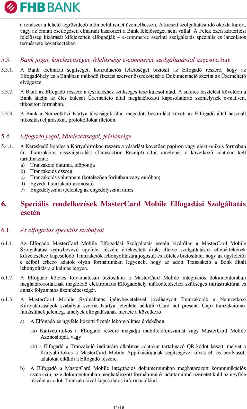 Bank jogai, kötelezettségei, felelőssége e-commerce szolgáltatással kapcsolatban 5.3.1.