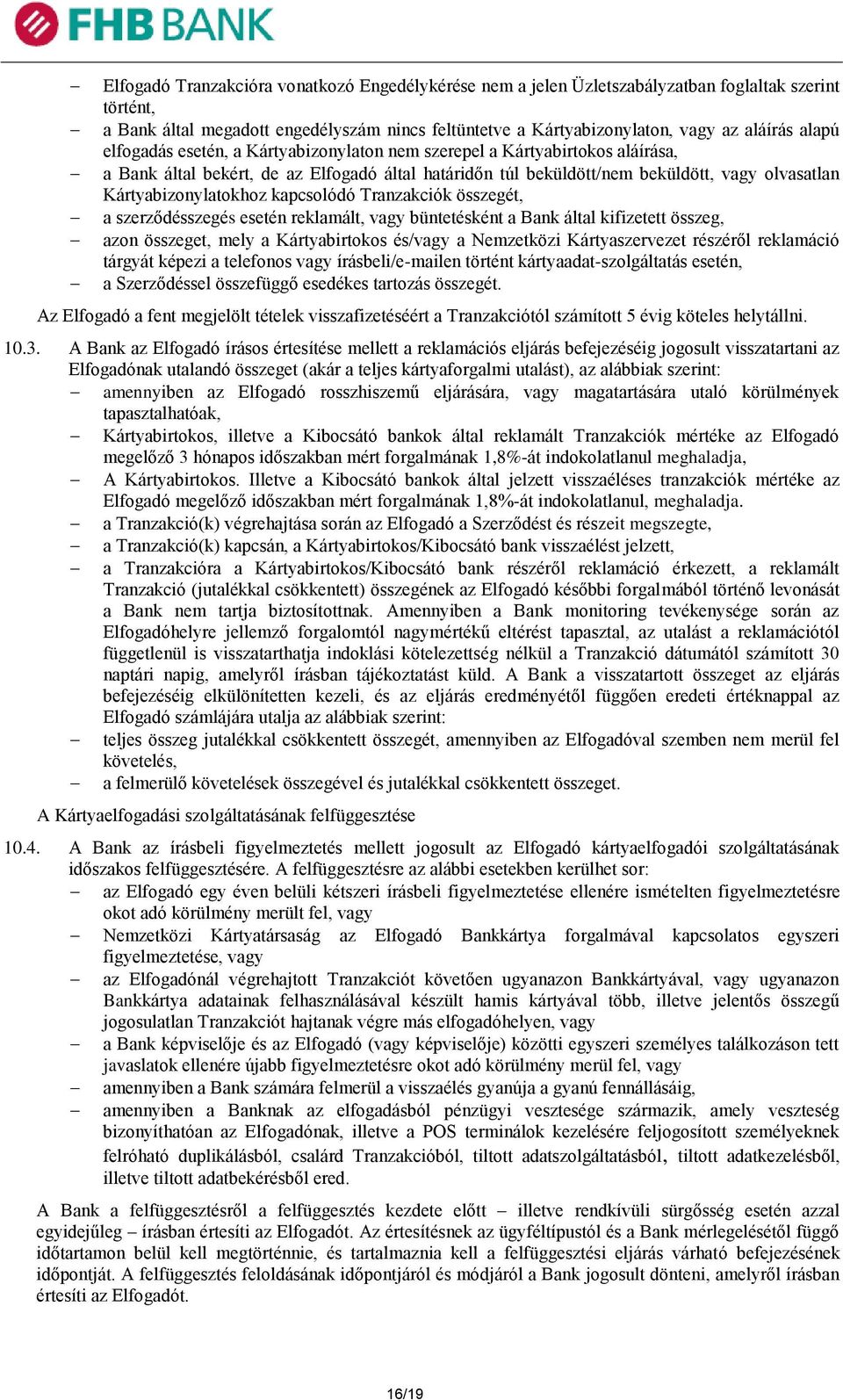 Kártyabizonylatokhoz kapcsolódó Tranzakciók összegét, a szerződésszegés esetén reklamált, vagy büntetésként a Bank által kifizetett összeg, azon összeget, mely a Kártyabirtokos és/vagy a Nemzetközi