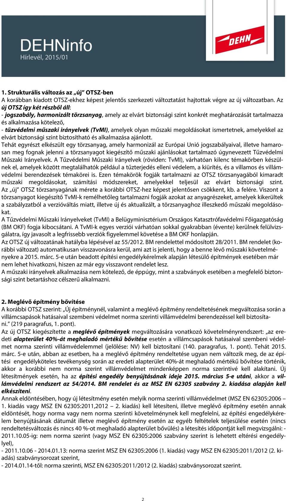 (TvMI), amelyek olyan műszaki megoldásokat ismertetnek, amelyekkel az elvárt biztonsági szint biztosítható és alkalmazása ajánlott.