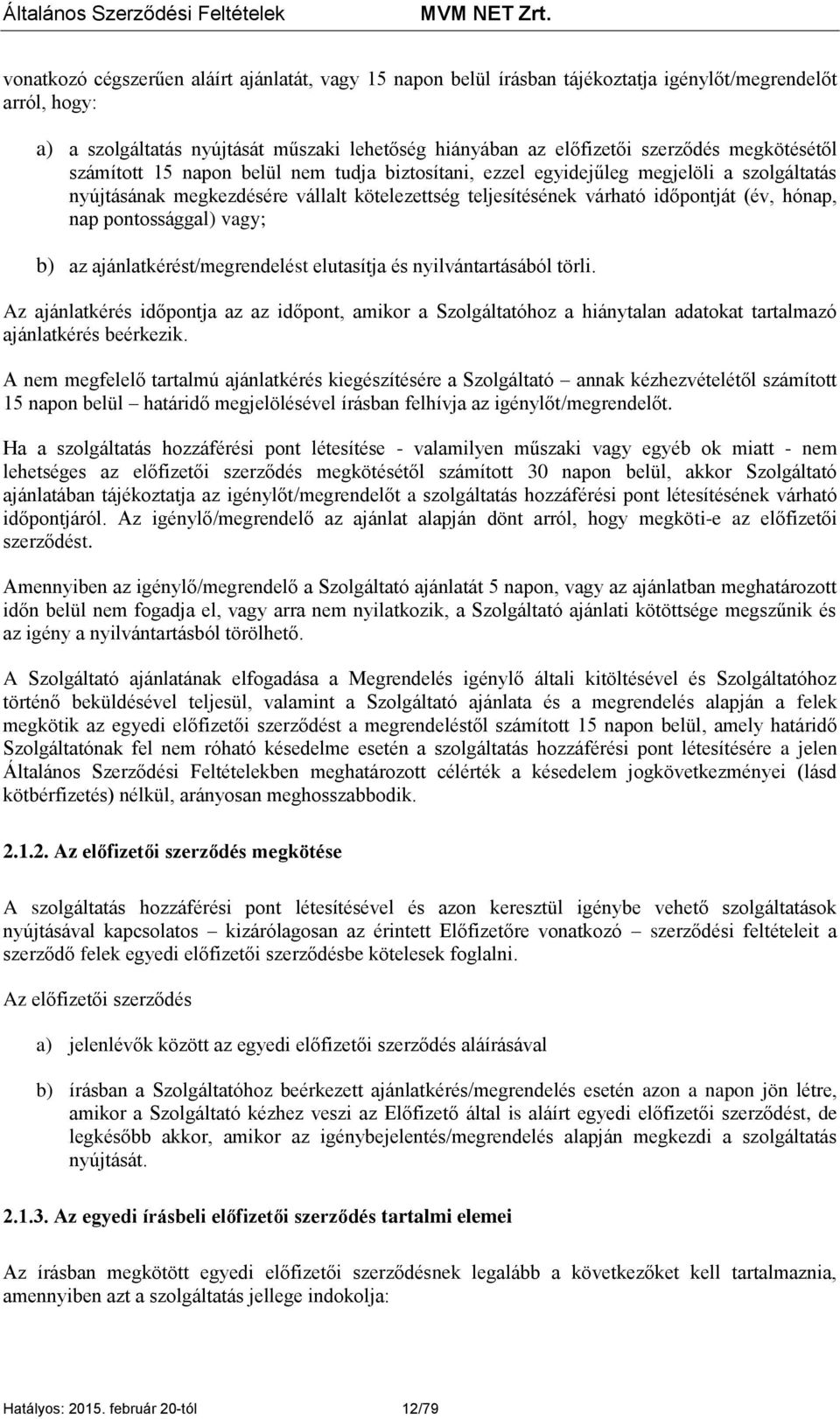 nap pontossággal) vagy; b) az ajánlatkérést/megrendelést elutasítja és nyilvántartásából törli.