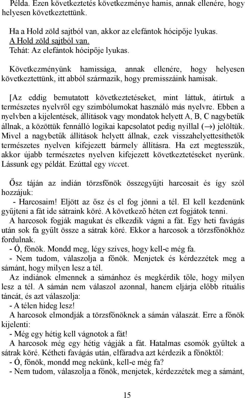 [Az eddig bemutatott következtetéseket, mint láttuk, átírtuk a természetes nyelvről egy szimbólumokat használó más nyelvre.