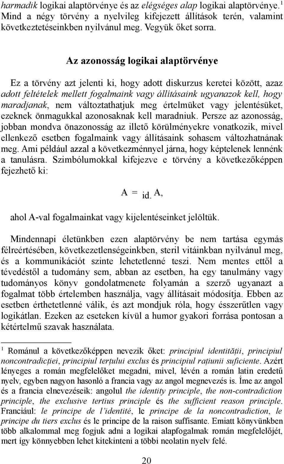 változtathatjuk meg értelmüket vagy jelentésüket, ezeknek önmagukkal azonosaknak kell maradniuk.