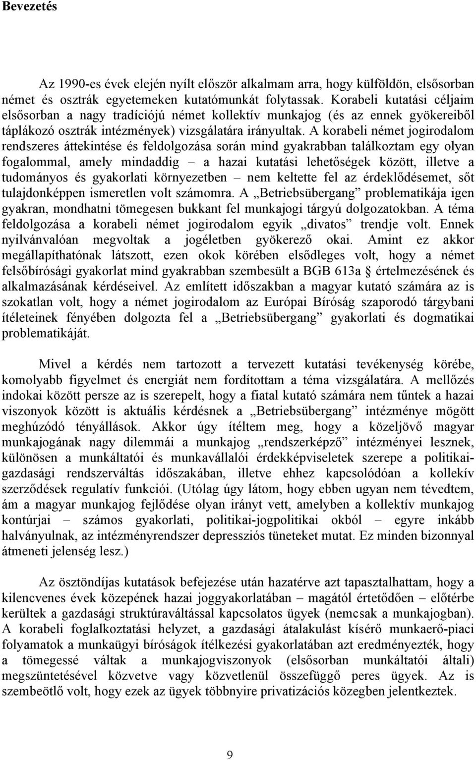 A korabeli német jogirodalom rendszeres áttekintése és feldolgozása során mind gyakrabban találkoztam egy olyan fogalommal, amely mindaddig a hazai kutatási lehetőségek között, illetve a tudományos