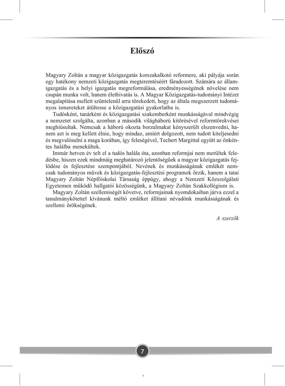 A Magyar Közigazgatás-tudományi Intézet megalapítása mellett szüntelenül arra törekedett, hogy az általa megszerzett tudományos ismereteket átültesse a közigazgatási gyakorlatba is.