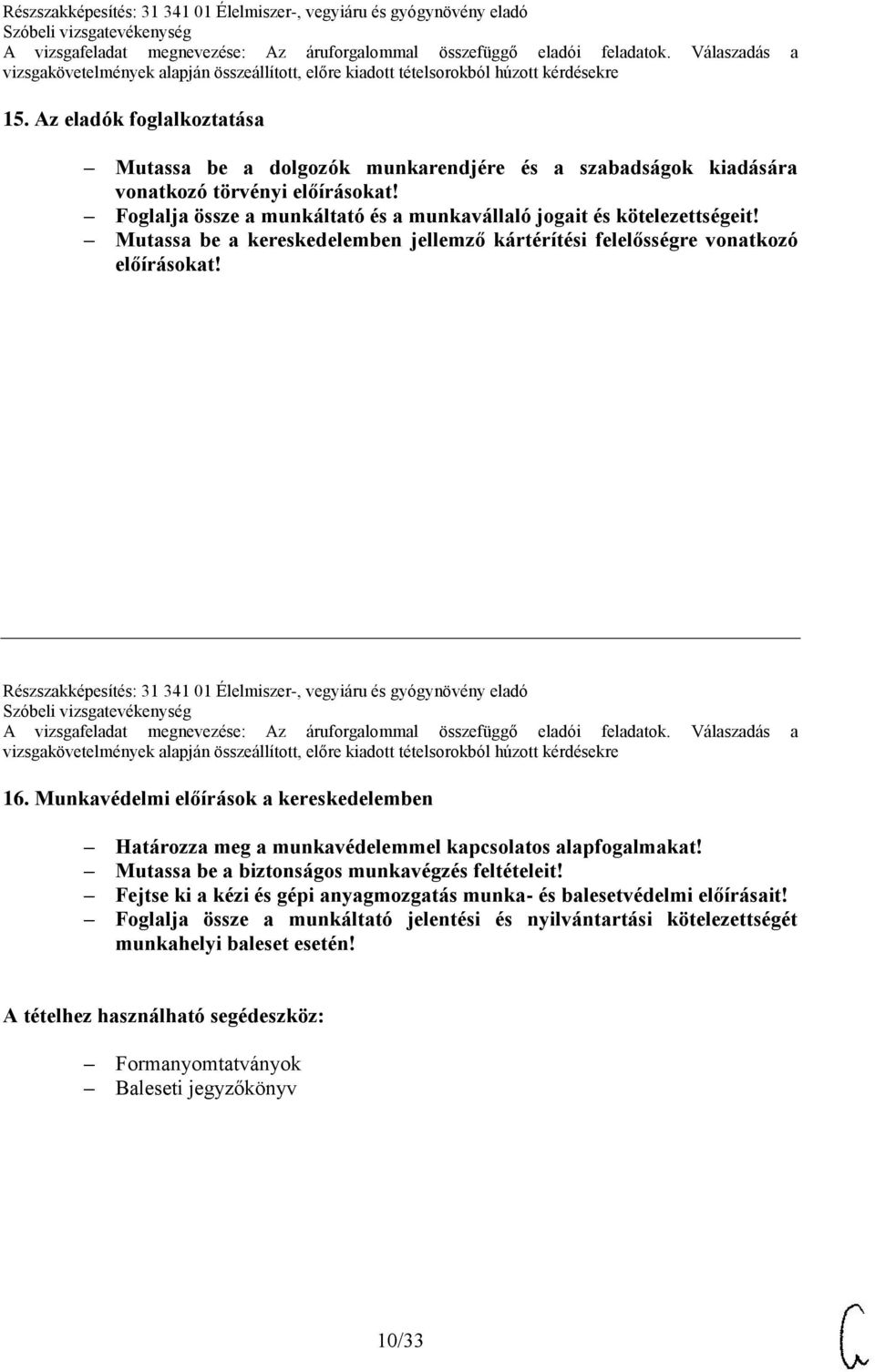 Részszakképesítés: 31 341 01 Élelmiszer-, vegyiáru és gyógynövény eladó 16. Munkavédelmi előírások a kereskedelemben Határozza meg a munkavédelemmel kapcsolatos alapfogalmakat!