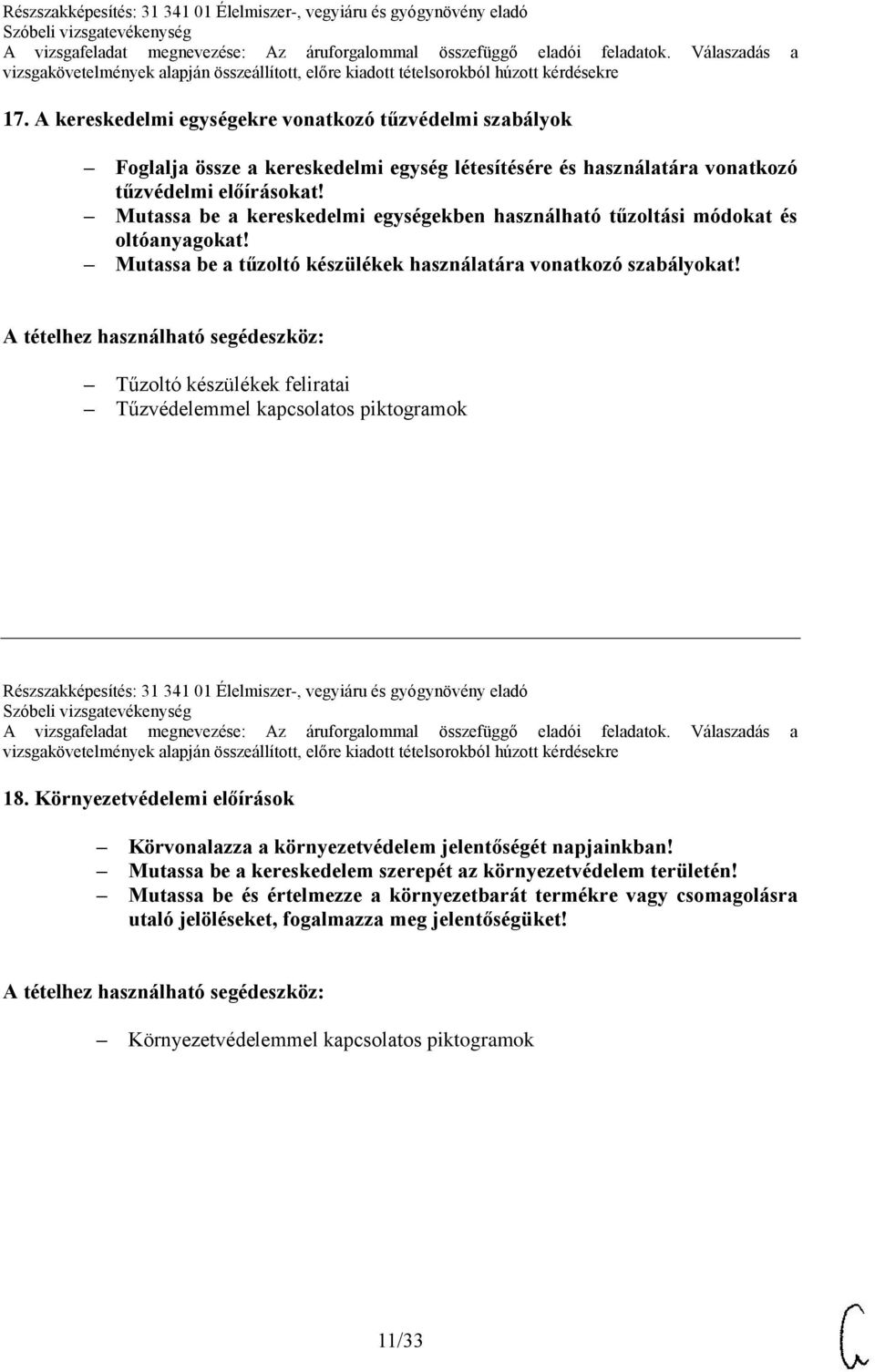 Tűzoltó készülékek feliratai Tűzvédelemmel kapcsolatos piktogramok Részszakképesítés: 31 341 01 Élelmiszer-, vegyiáru és gyógynövény eladó 18.