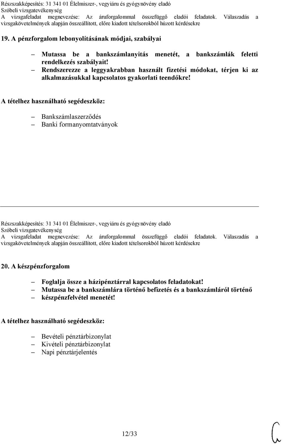 Bankszámlaszerződés Banki formanyomtatványok Részszakképesítés: 31 341 01 Élelmiszer-, vegyiáru és gyógynövény eladó 20.