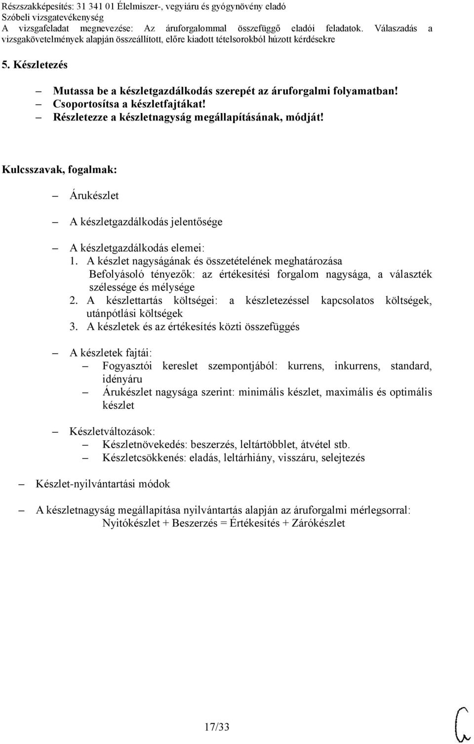 A készlet nagyságának és összetételének meghatározása Befolyásoló tényezők: az értékesítési forgalom nagysága, a választék szélessége és mélysége 2.