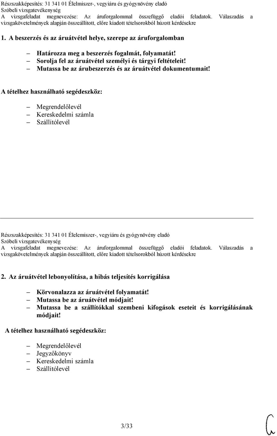 Megrendelőlevél Kereskedelmi számla Szállítólevél Részszakképesítés: 31 341 01 Élelemiszer-, vegyiáru és gyógynövény eladó 2.