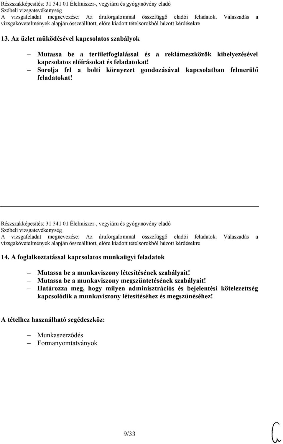 A foglalkoztatással kapcsolatos munkaügyi feladatok Mutassa be a munkaviszony létesítésének szabályait! Mutassa be a munkaviszony megszüntetésének szabályait!