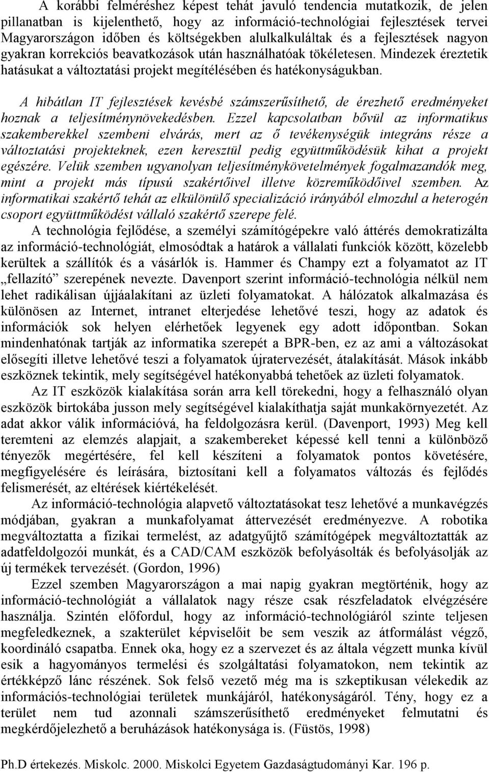 A hibátlan IT fejlesztések kevésbé számszerűsíthető, de érezhető eredményeket hoznak a teljesítménynövekedésben.