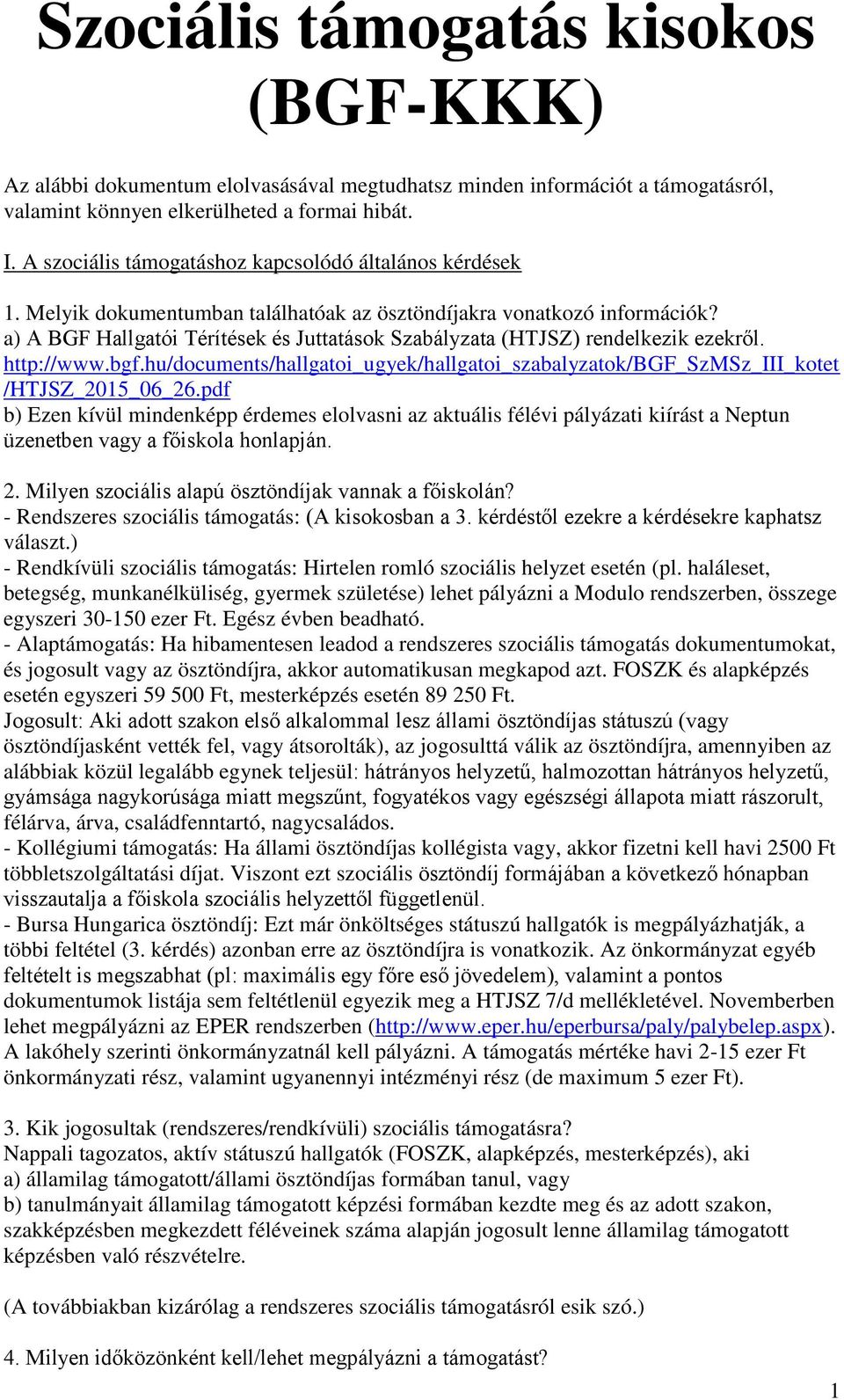 a) A BGF Hallgatói Térítések és Juttatások Szabályzata (HTJSZ) rendelkezik ezekről. http://www.bgf.hu/documents/hallgatoi_ugyek/hallgatoi_szabalyzatok/bgf_szmsz_iii_kotet /HTJSZ_2015_06_26.