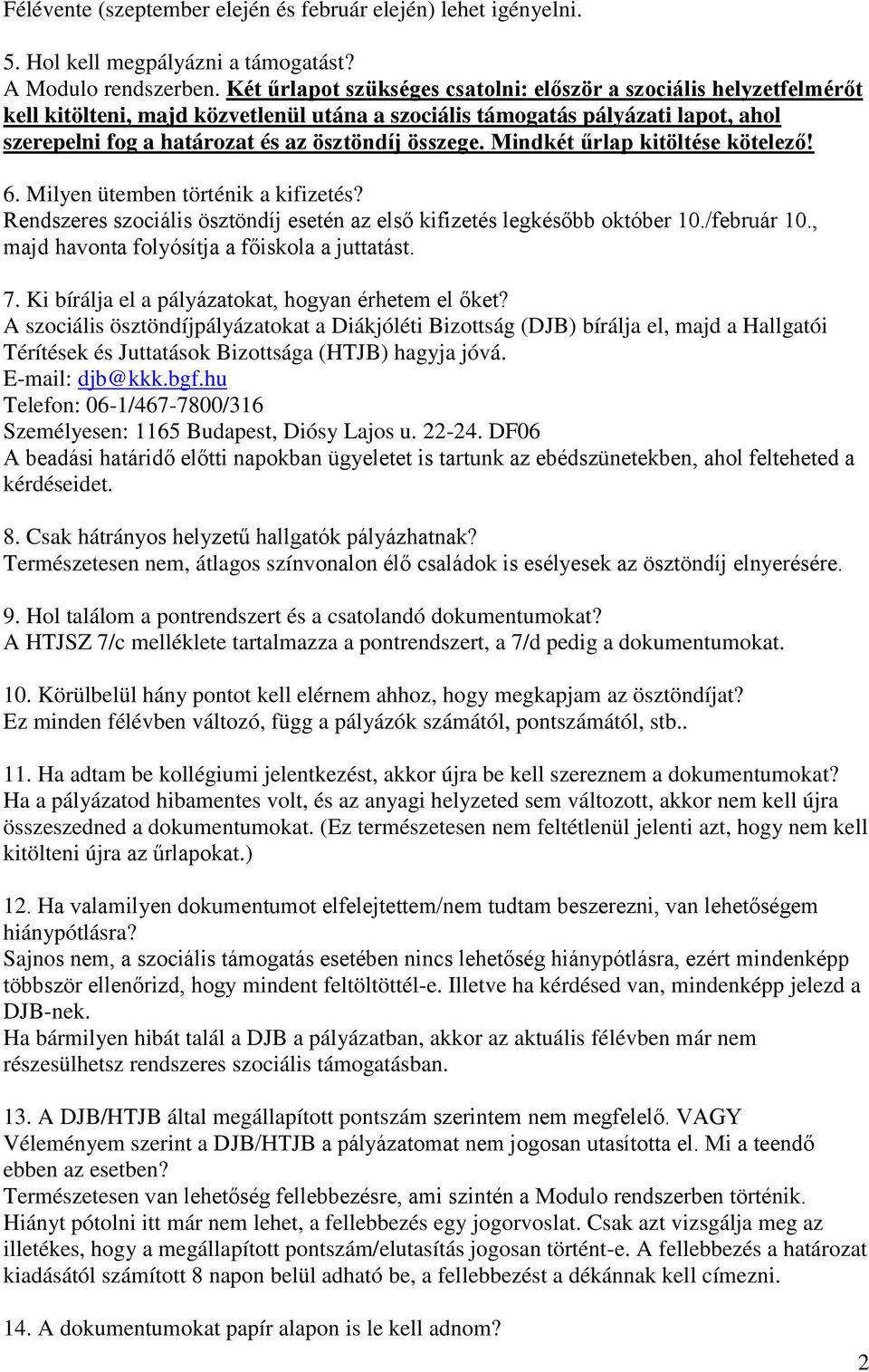 összege. Mindkét űrlap kitöltése kötelező! 6. Milyen ütemben történik a kifizetés? Rendszeres szociális ösztöndíj esetén az első kifizetés legkésőbb október 10./február 10.