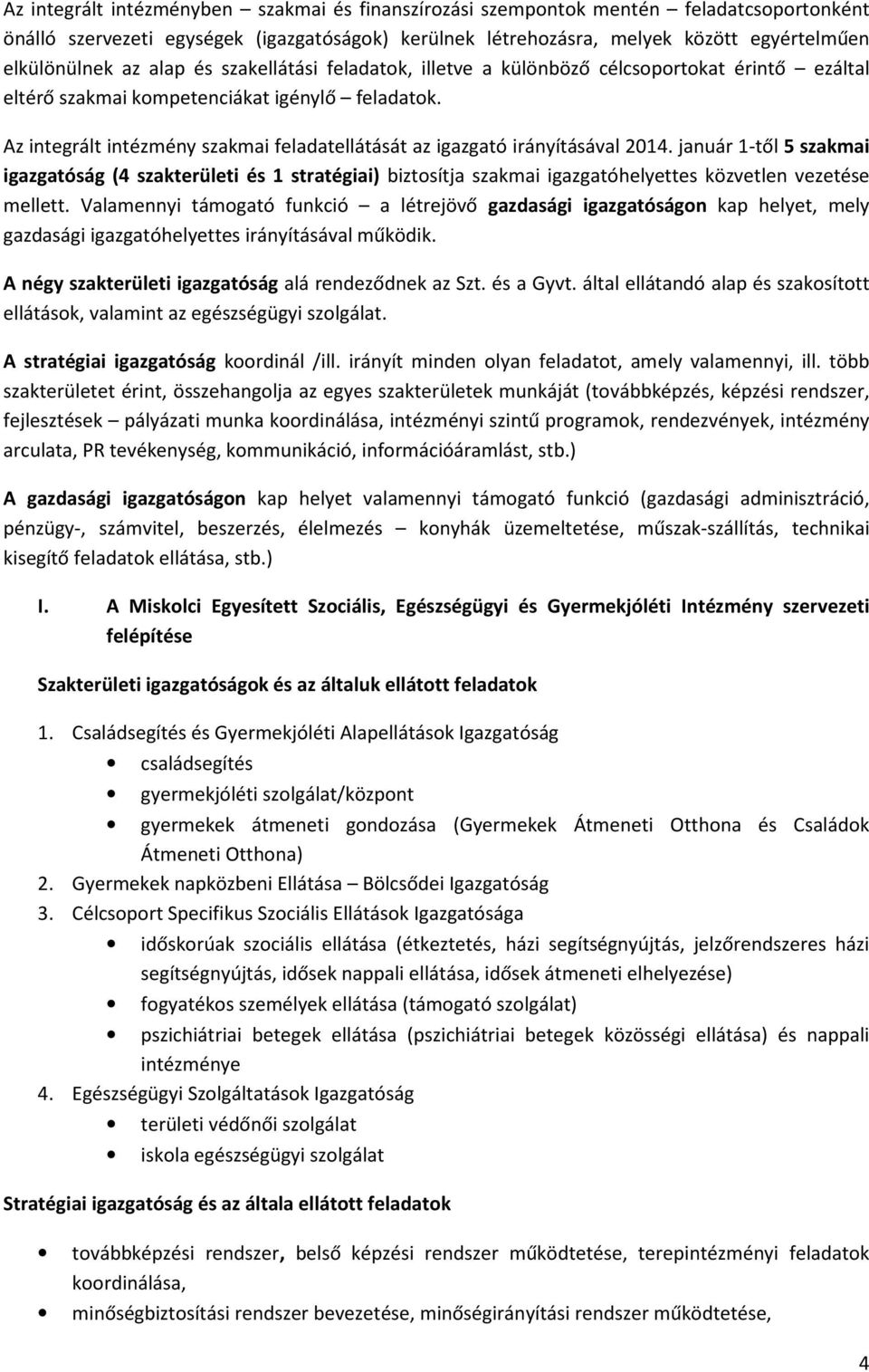 Az integrált intézmény szakmai feladatellátását az igazgató irányításával 2014.