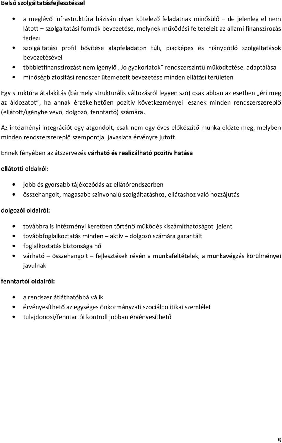 működtetése, adaptálása minőségbiztosítási rendszer ütemezett bevezetése minden ellátási területen Egy struktúra átalakítás (bármely strukturális változásról legyen szó) csak abban az esetben éri meg