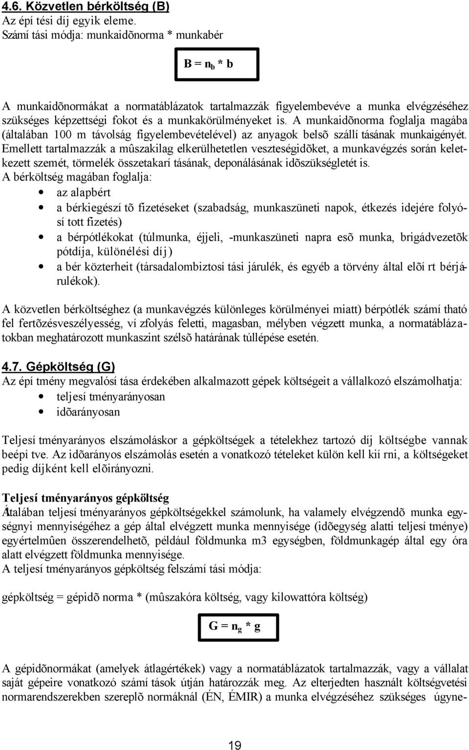 A munkaidõnorma foglalja magába (általában 100 m távolság figyelembevételével) az anyagok belsõ szállí tásának munkaigényét.