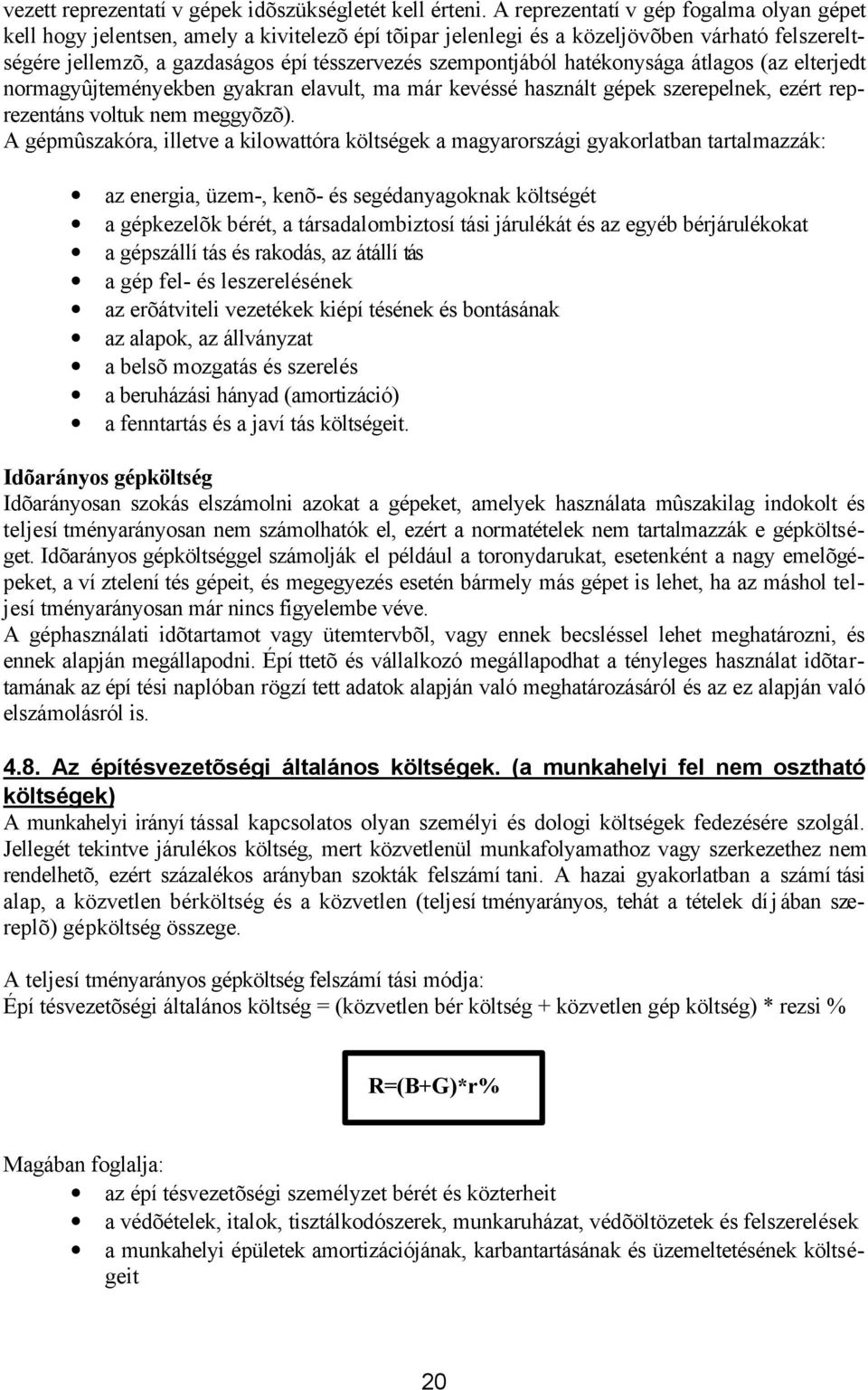 hatékonysága átlagos (az elterjedt normagyûjteményekben gyakran elavult, ma már kevéssé használt gépek szerepelnek, ezért reprezentáns voltuk nem meggyõzõ).