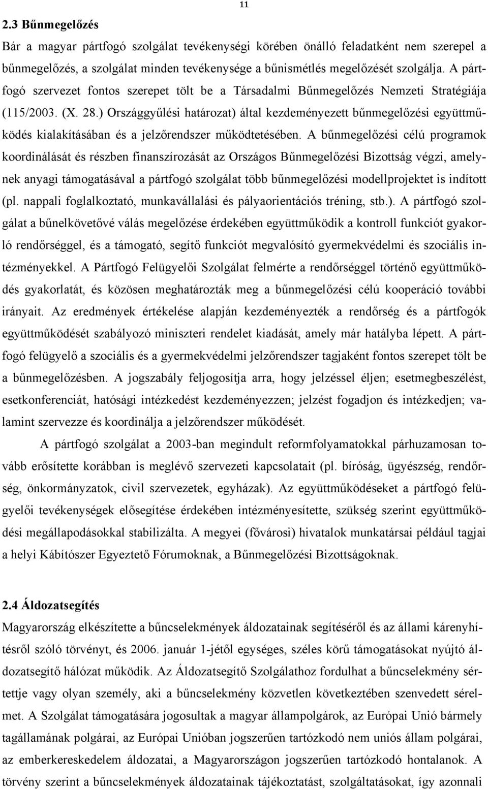 ) Országgyűlési határozat) által kezdeményezett bűnmegelőzési együttműködés kialakításában és a jelzőrendszer működtetésében.