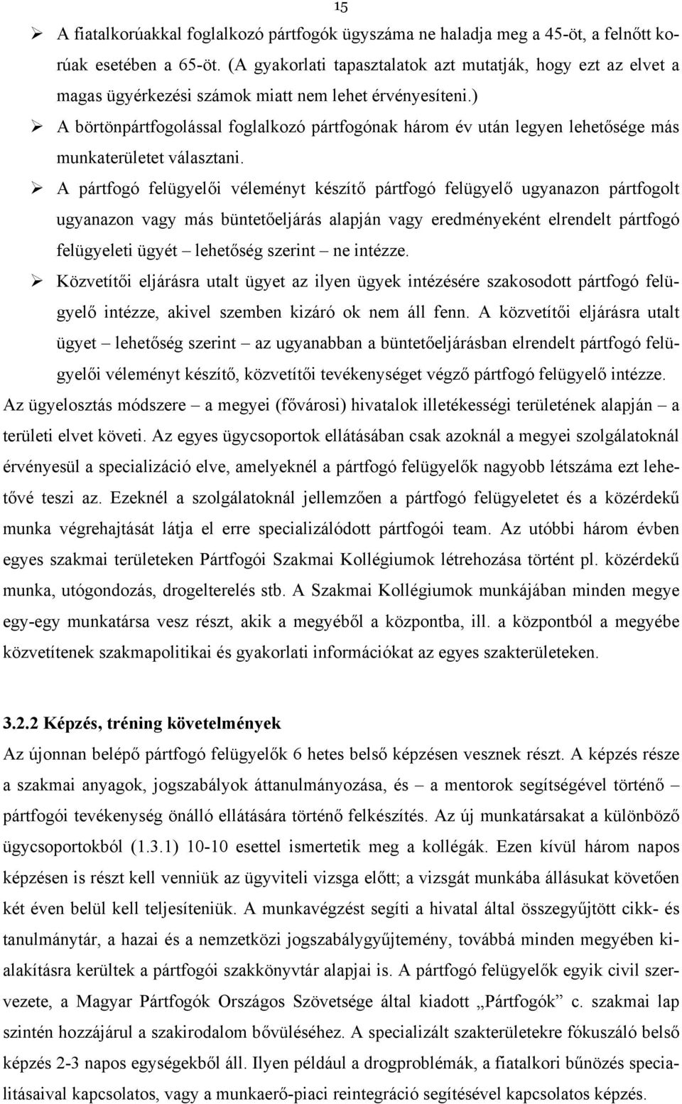 ) A börtönpártfogolással foglalkozó pártfogónak három év után legyen lehetősége más munkaterületet választani.