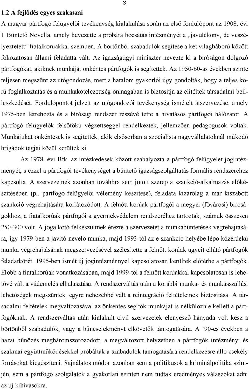 A börtönből szabadulók segítése a két világháború között fokozatosan állami feladattá vált.