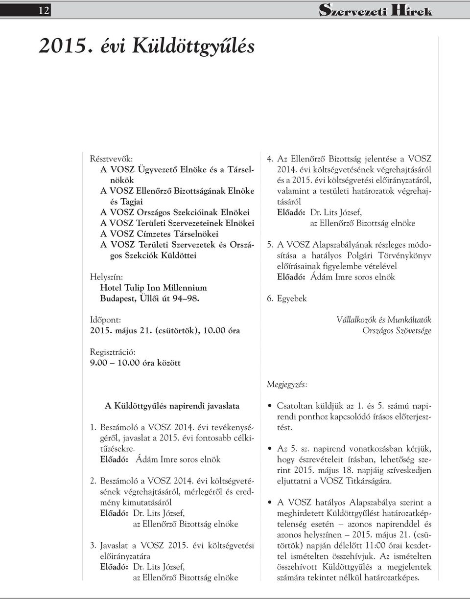 VOSZ Címzetes Társelnökei A VOSZ Területi Szervezetek és Országos Szekciók Küldöttei Helyszín: Hotel Tulip Inn Millennium Budapest, Üllôi út 94 98. Idôpont: 2015. május 21. (csütörtök), 10.00 óra 4.