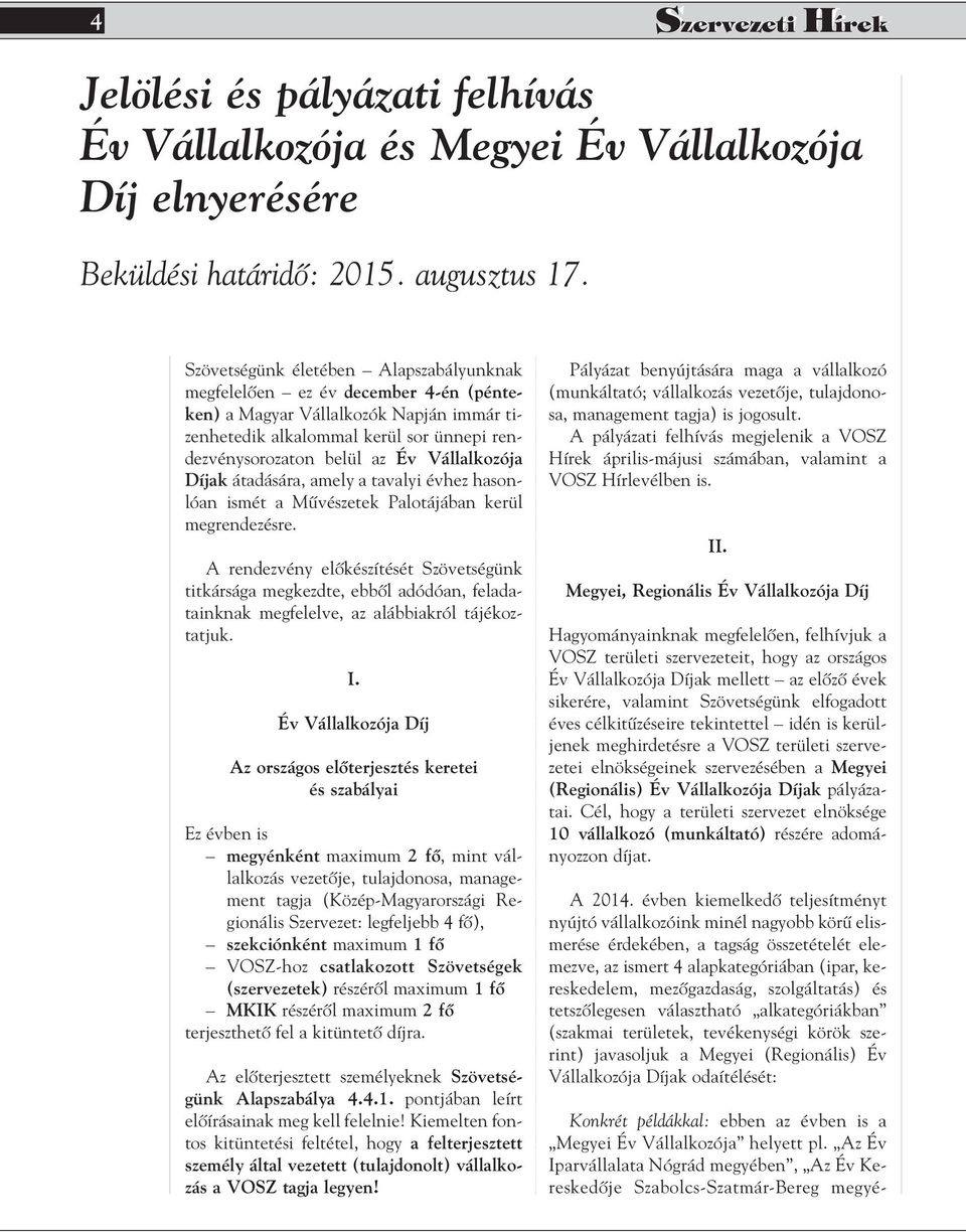 Vállalkozója Díjak átadására, amely a tavalyi évhez hasonlóan ismét a Mûvészetek Palotájában kerül megrendezésre.