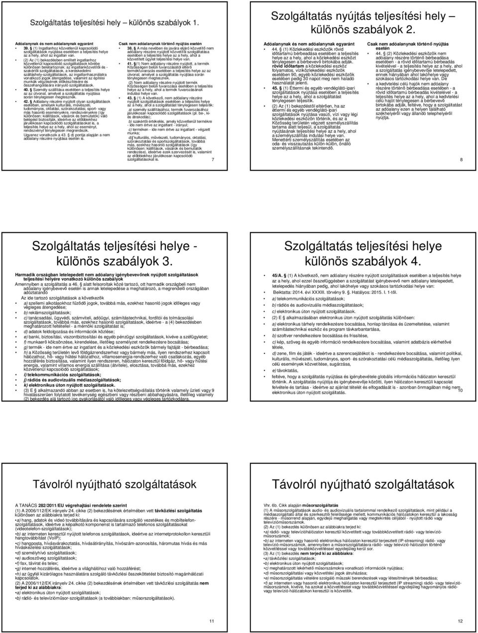 (2) Az (1) bekezdésben említett ingatlanhoz közvetlenül kapcsolódó szolgáltatások körébe különösen beletartoznak: az ingatlanközvetítői és - szakértői szolgáltatások, a kereskedelmi