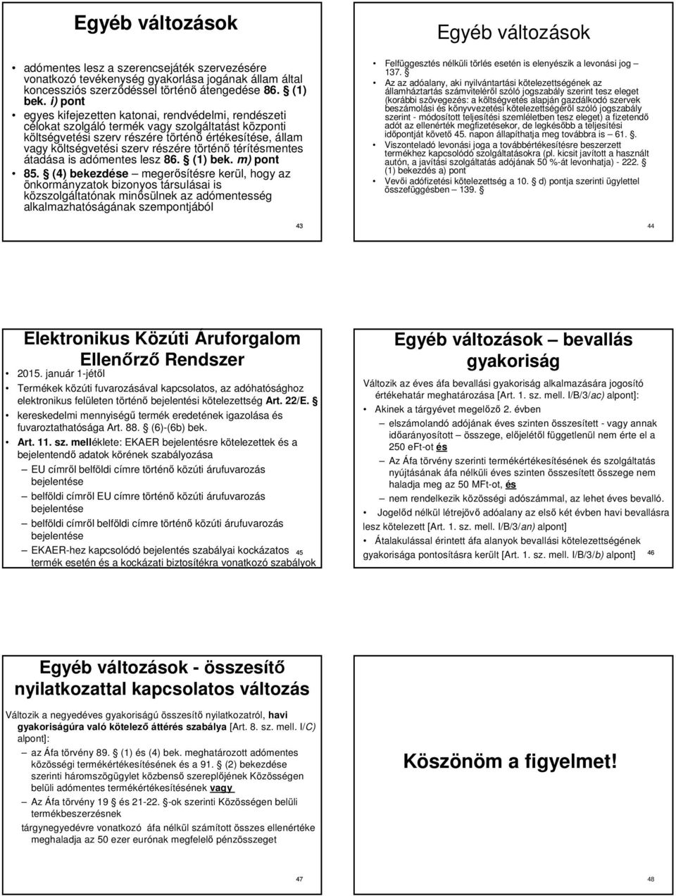 részére történő térítésmentes átadása is adómentes lesz 86. (1) bek. m) pont 85.