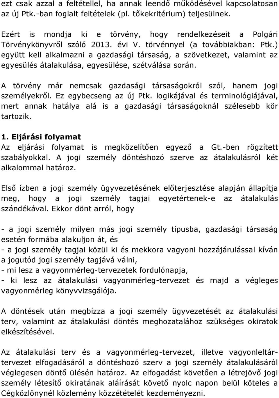 ) együtt kell alkalmazni a gazdasági társaság, a szövetkezet, valamint az egyesülés átalakulása, egyesülése, szétválása során.