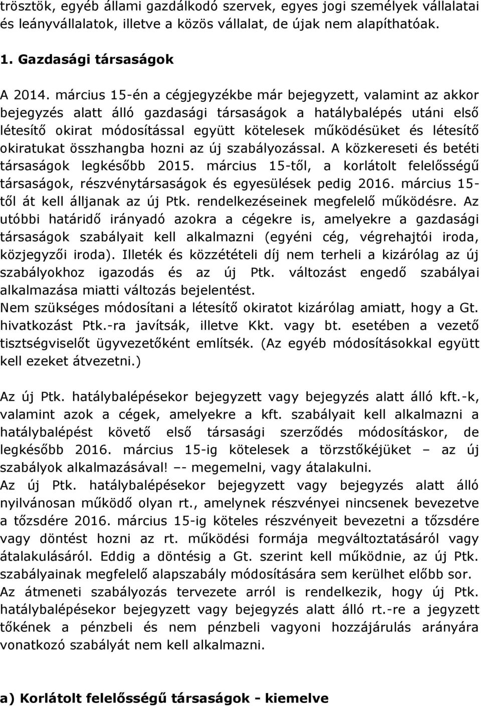 létesítő okiratukat összhangba hozni az új szabályozással. A közkereseti és betéti társaságok legkésőbb 2015.