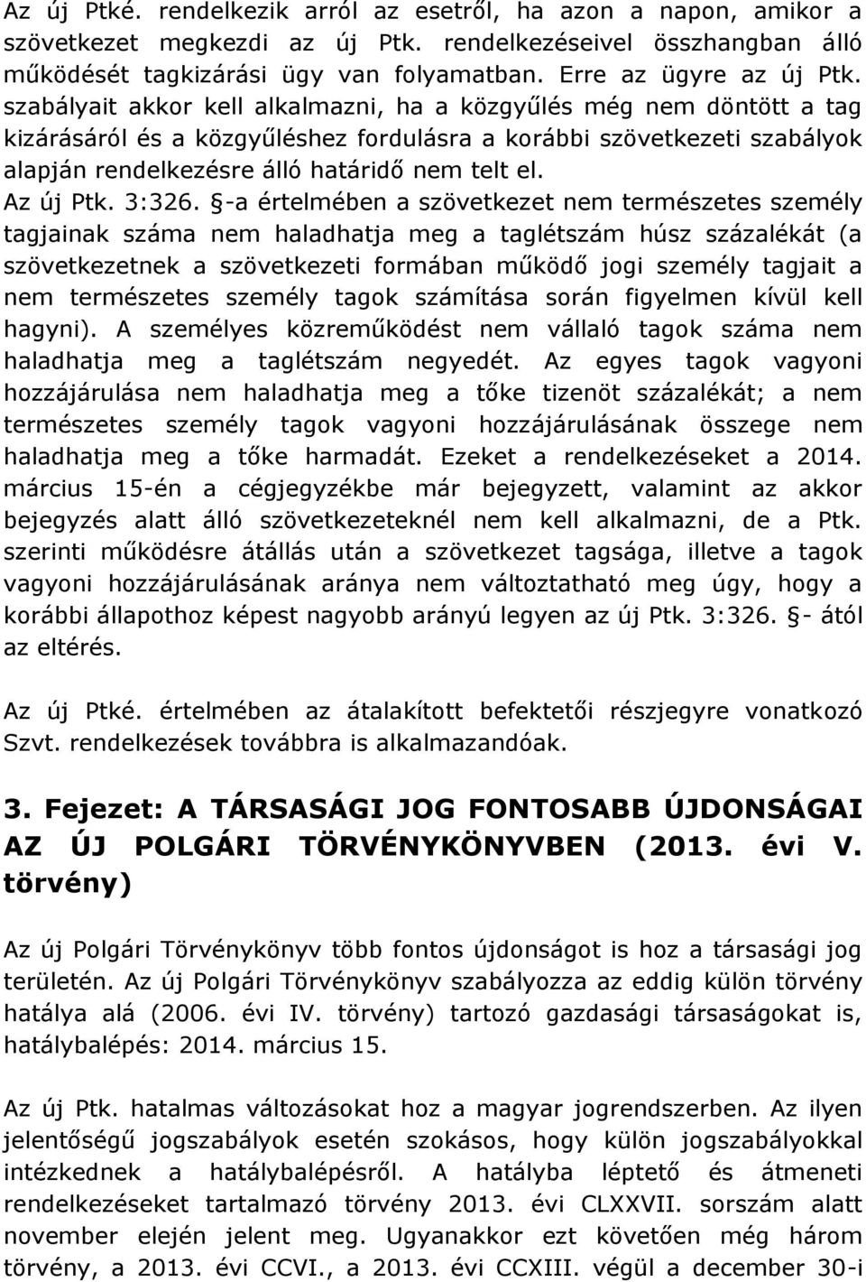 szabályait akkor kell alkalmazni, ha a közgyűlés még nem döntött a tag kizárásáról és a közgyűléshez fordulásra a korábbi szövetkezeti szabályok alapján rendelkezésre álló határidő nem telt el.