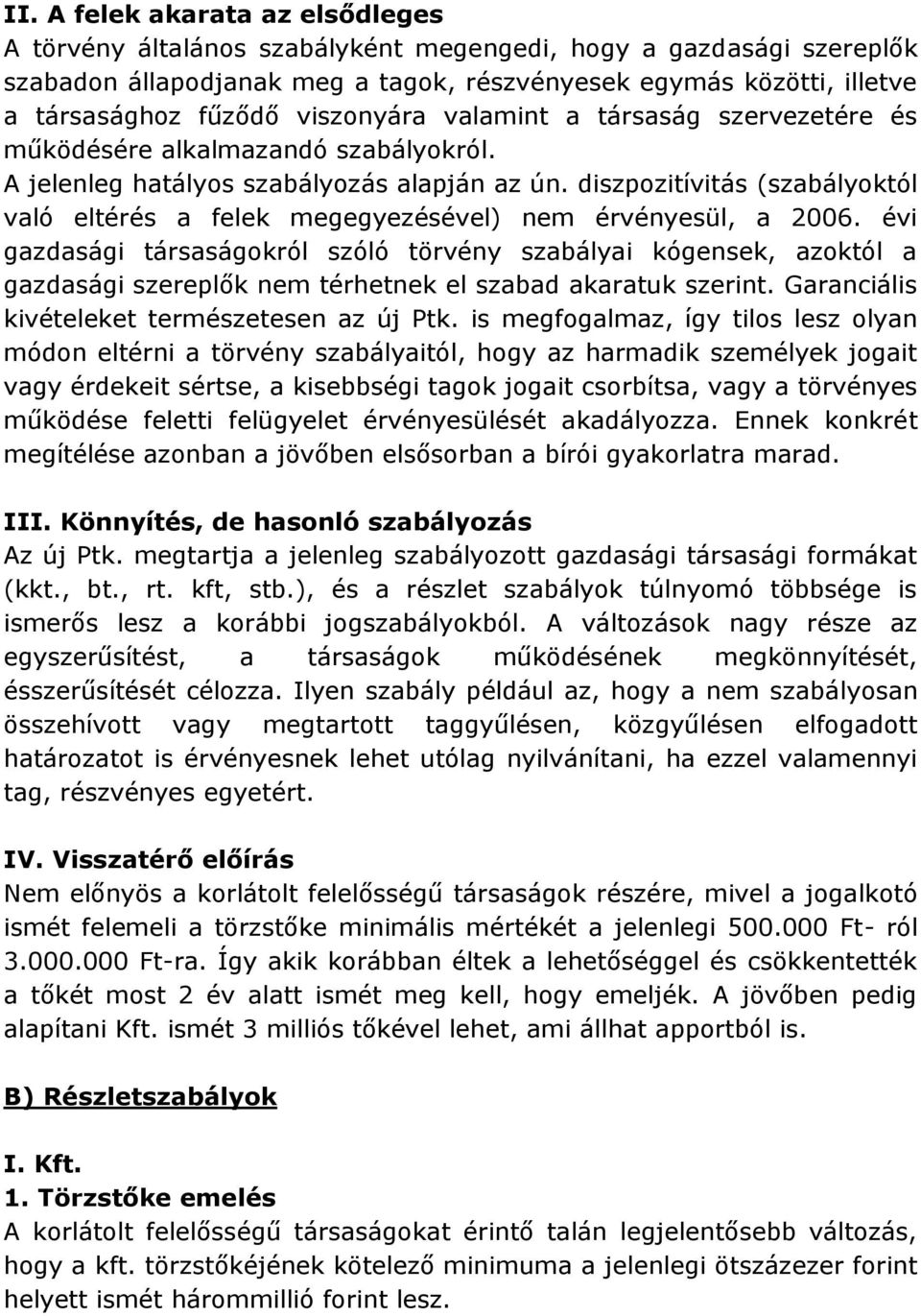 diszpozitívitás (szabályoktól való eltérés a felek megegyezésével) nem érvényesül, a 2006.