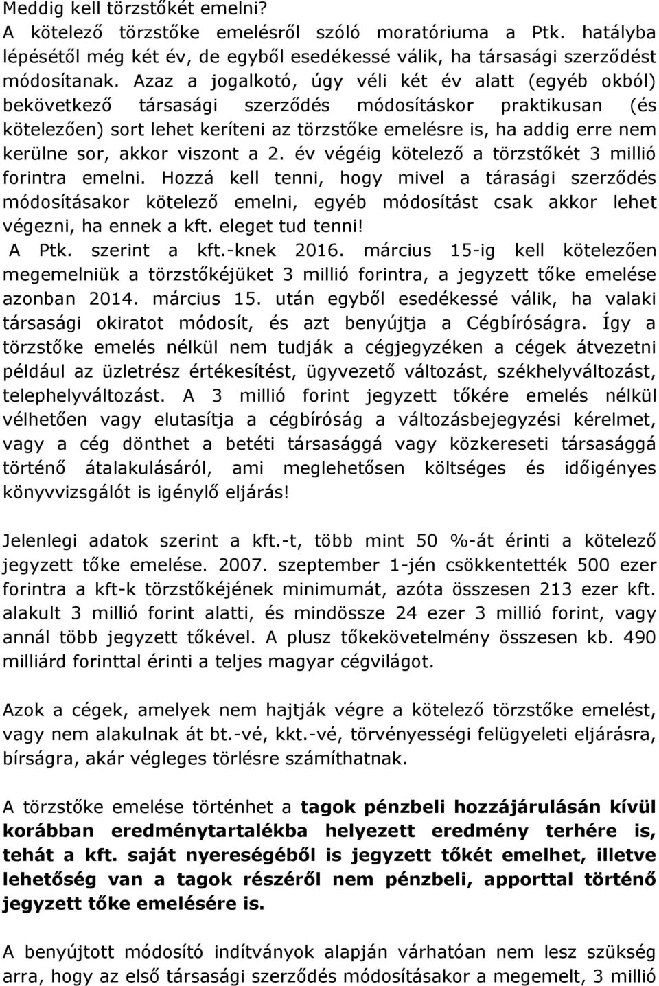 sor, akkor viszont a 2. év végéig kötelező a törzstőkét 3 millió forintra emelni.