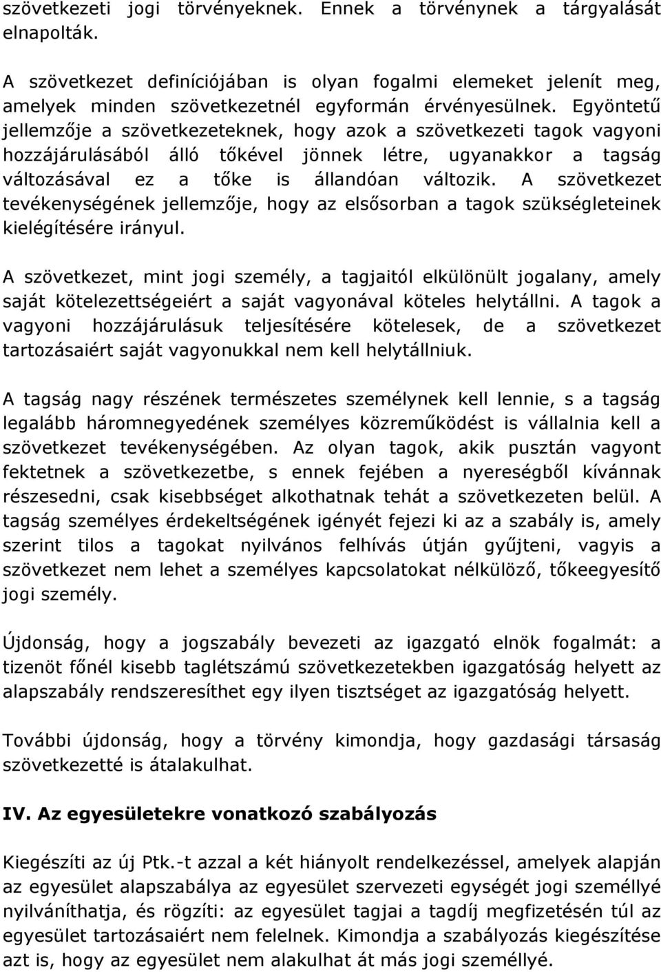 A szövetkezet tevékenységének jellemzője, hogy az elsősorban a tagok szükségleteinek kielégítésére irányul.