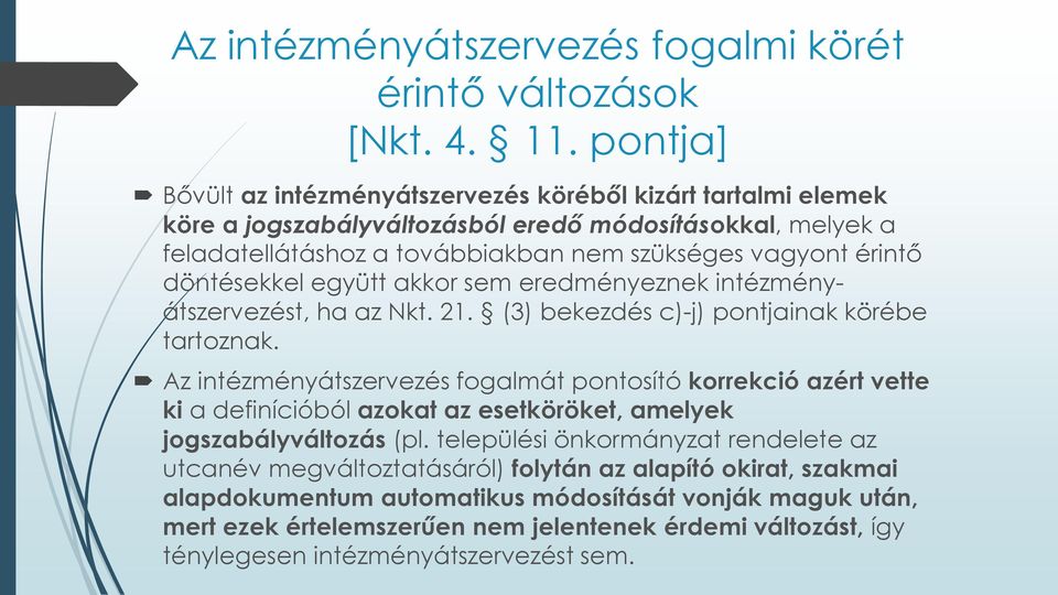 döntésekkel együtt akkor sem eredményeznek intézményátszervezést, ha az Nkt. 21. (3) bekezdés c)-j) pontjainak körébe tartoznak.