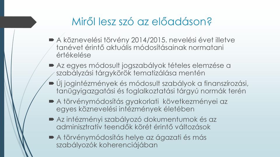 tárgykörök tematizálása mentén Új jogintézmények és módosult szabályok a finanszírozási, tanügyigazgatási és foglalkoztatási tárgyú normák terén A