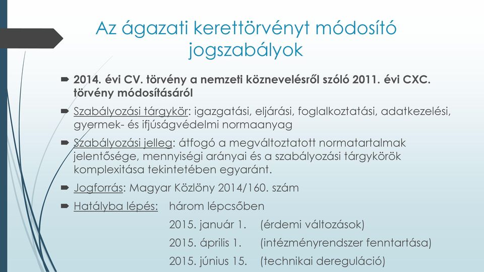 jelleg: átfogó a megváltoztatott normatartalmak jelentősége, mennyiségi arányai és a szabályozási tárgykörök komplexitása tekintetében egyaránt.