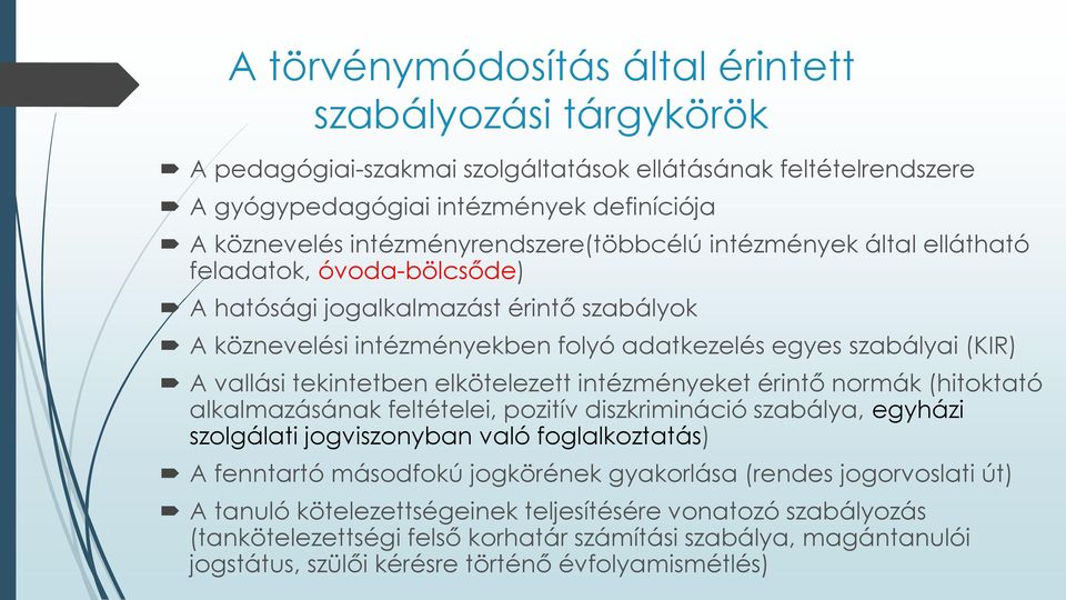 vallási tekintetben elkötelezett intézményeket érintő normák (hitoktató alkalmazásának feltételei, pozitív diszkrimináció szabálya, egyházi szolgálati jogviszonyban való foglalkoztatás) A fenntartó